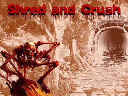 Shred and Crush