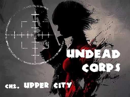 Undead Corps   CH2. Upper City
